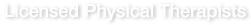 Licensed Physical Therapists